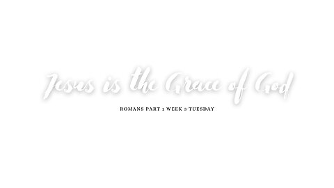 Jesus is the Grace Part 1 Week 3 Tuesday