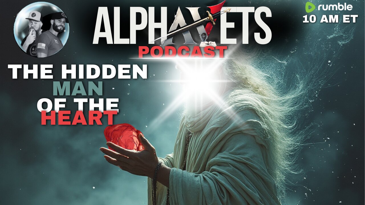 ALPHAVETS 11.8.24 HEARING GODS VOICE PART 6: THE HIDDEN MAN OF THE HEART