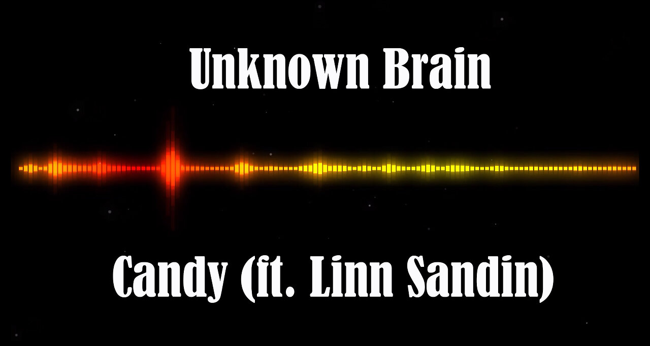 Unknown Brain - Candy (ft. Linn Sandin)