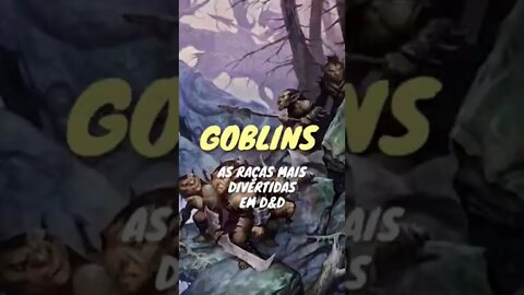 As 7 raças mais divertidas em D&D. Em terceiro lugar os Goblins - seres pequenos com um ego enorme