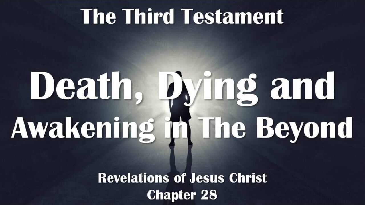 Dying, Death and Awakening in the Beyond... Jesus explains ❤️ The Third Testament Chapter 28