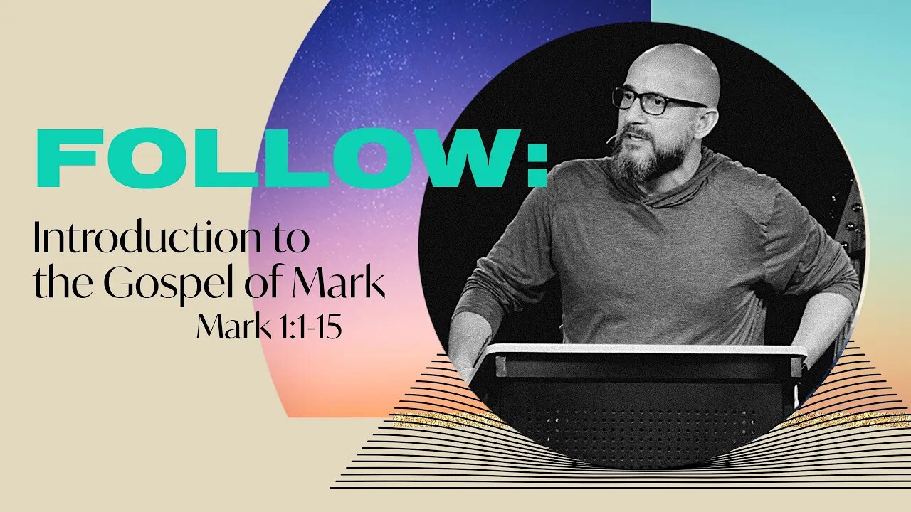 FOLLOW: Introduction to Mark (Mark 1:1-15)