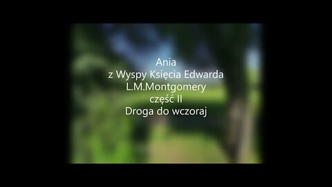 Ania z Wyspy Księcia Edwarda - L.M.Montgomery część II Droga do wczoraj