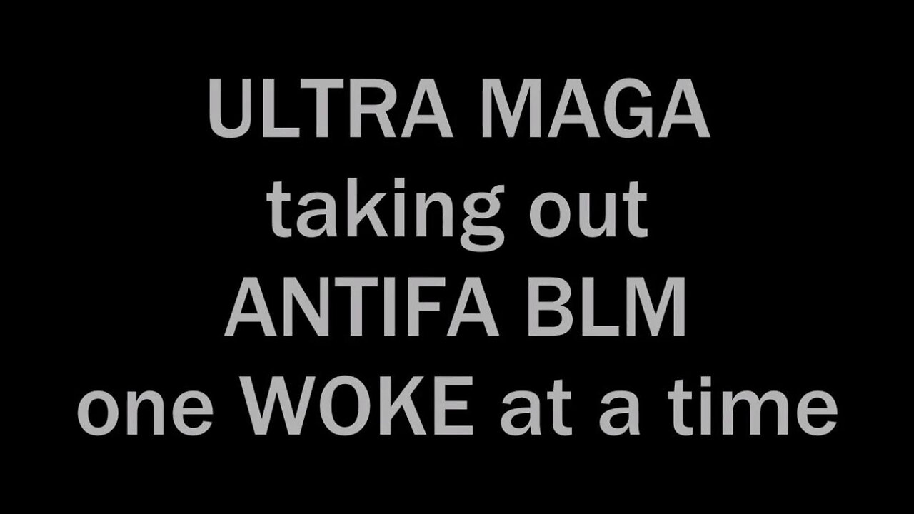 ULTRA MAGA taking out ANTIFA BLM one WOKE at a time