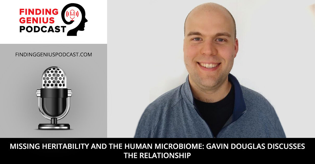 Missing Heritability and the Human Microbiome: Gavin Douglas Discusses the Relationship