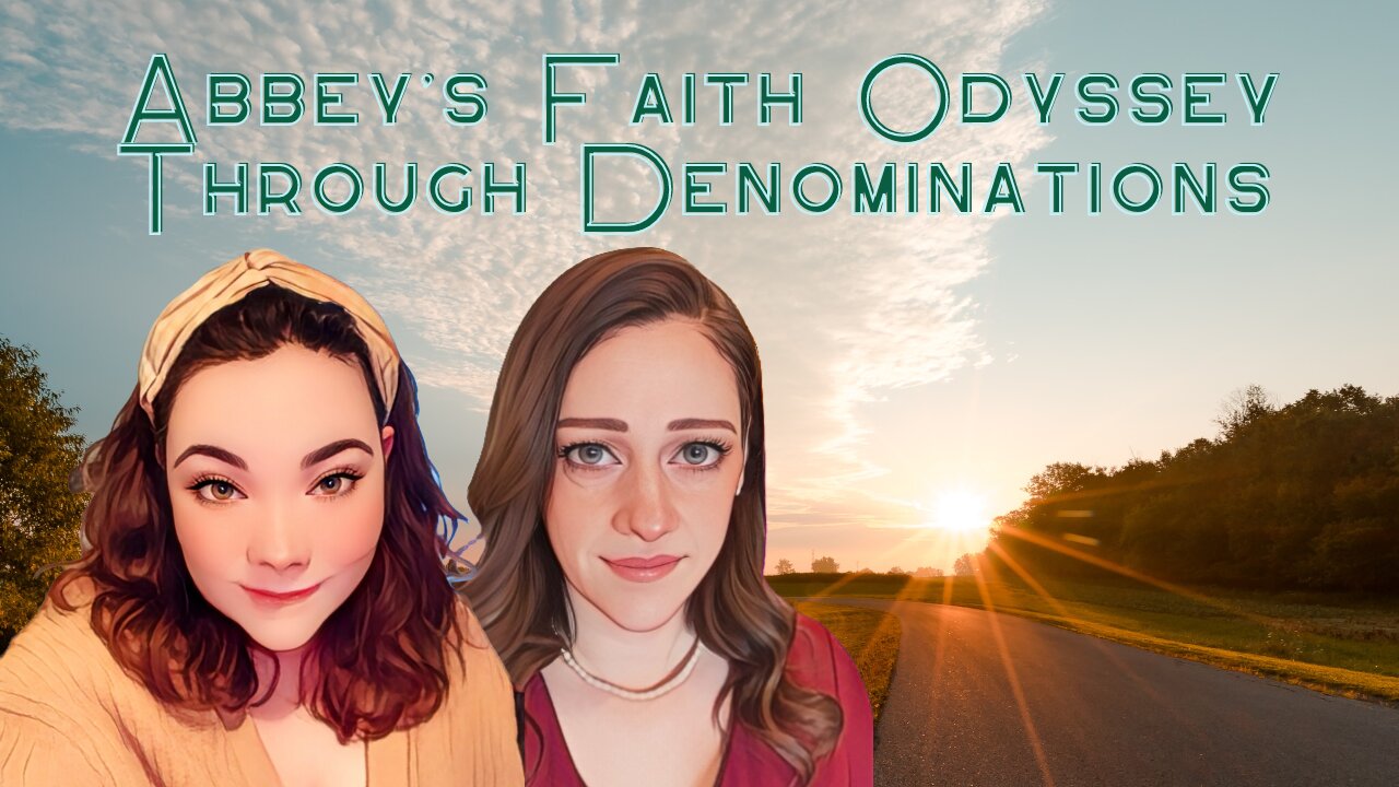 Abbey’s Faith Odyssey Through Denominations (Finding the Faith Ep. 18)