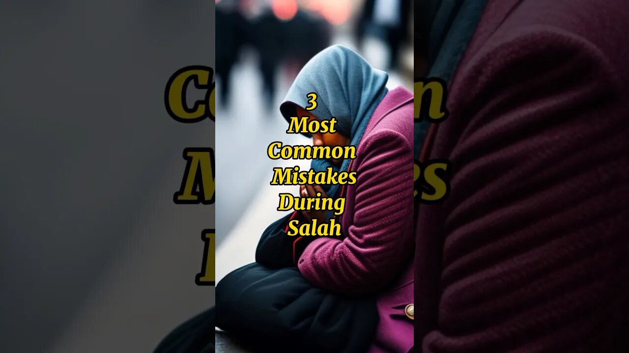 most common mistakes during salah #islamicvideo #youtubeshorts #shortsfeed