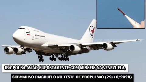 Irã Pousa Avião Supostamente Com Mísseis Na Venezuela, Submarino Riachuelo No Mar!! (29/10/2020)