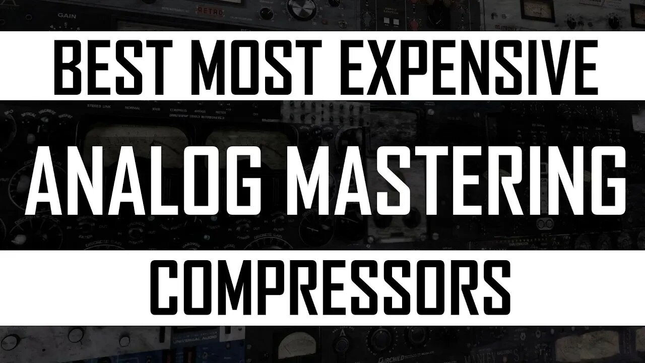 Best, Most Expensive Analog Mastering Compressors