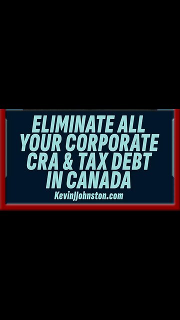 ELIMINATE ALL CORPORATE CRA & TAX DEBT IN CANADA