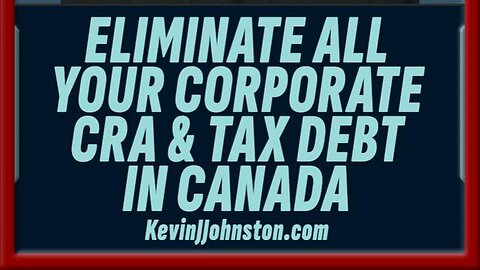 ELIMINATE ALL CORPORATE CRA & TAX DEBT IN CANADA