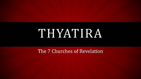 The 7 Churches of Revelation: Part 4 Thyatira