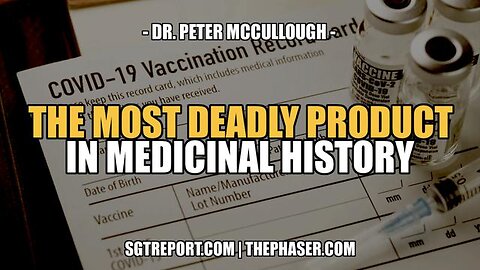 THE MOST DEADLY PRODUCT IN MEDICINAL HISTORY -- Dr. Peter McCullough