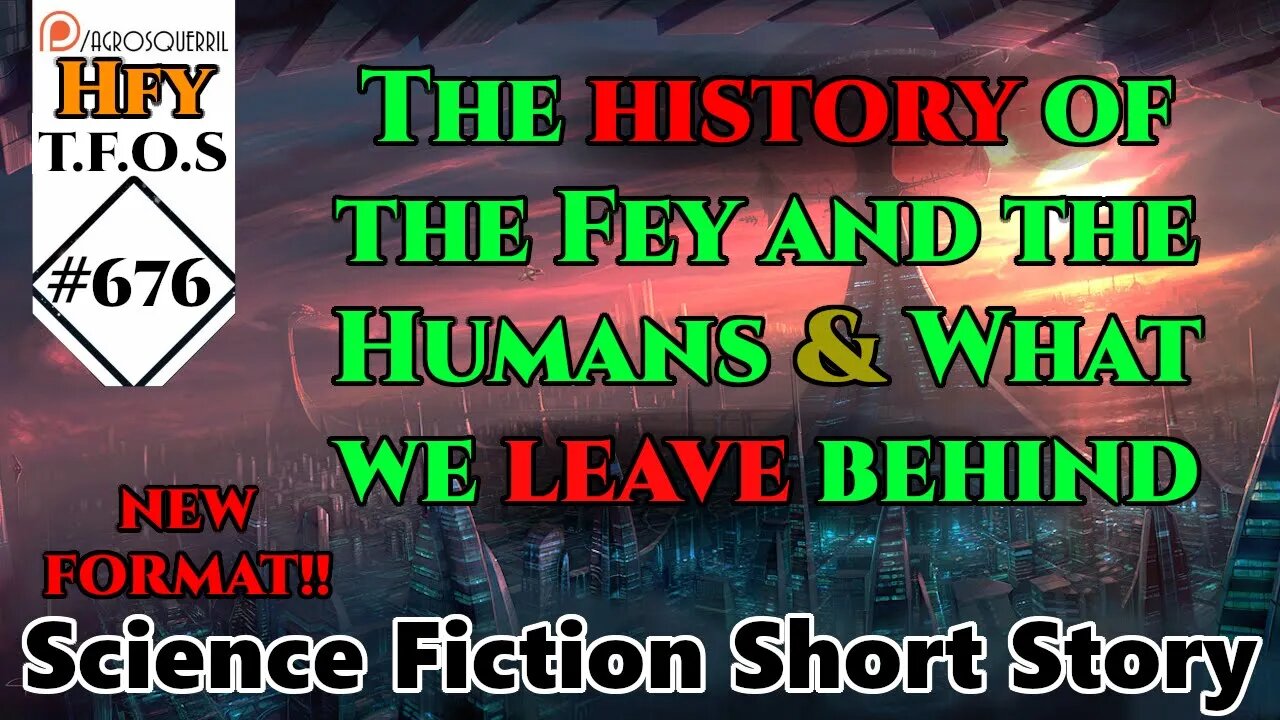 r/HFY TFOS# 676 - The history of the Fey and the Humans & What we leave behind (Sci-Fi Reddit Story)