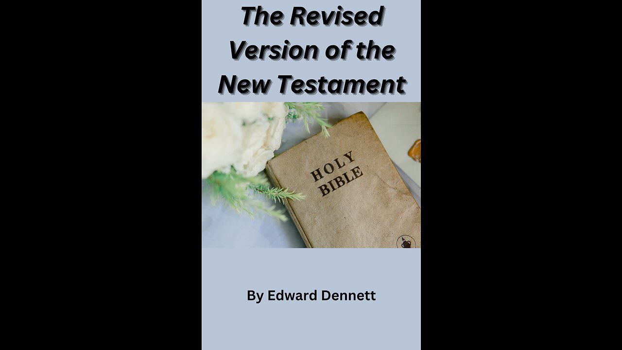 The Revised Version of the New Testament, by Edward Dennett.