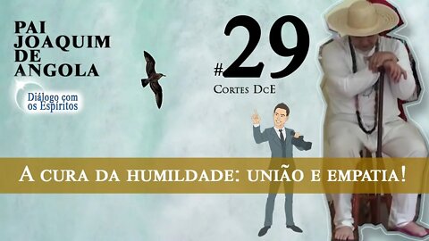 Cortes DcE 29 * A cura da humildade União e Empatia! *