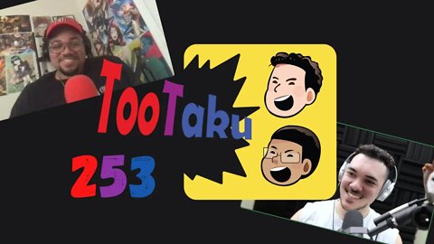 TooTaku 253- We Did A Video Podcast