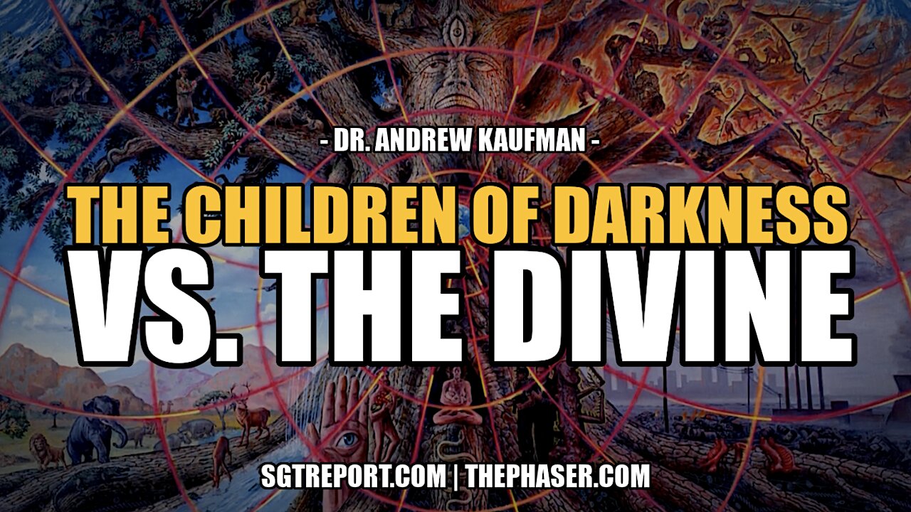 THE CHILDREN OF DARKNESS VS. THE DIVINE -- DR ANDREW KAUFMAN