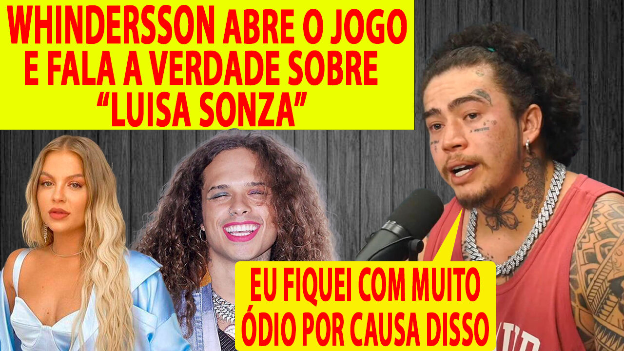 WHINDERSSON NUNES | fala sobre luisa sonza