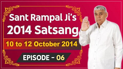 Sant Rampal Ji's 2014 Satsangs | 10 to 12 October 2014 HD | Episode - 06 | SATLOK ASHRAM