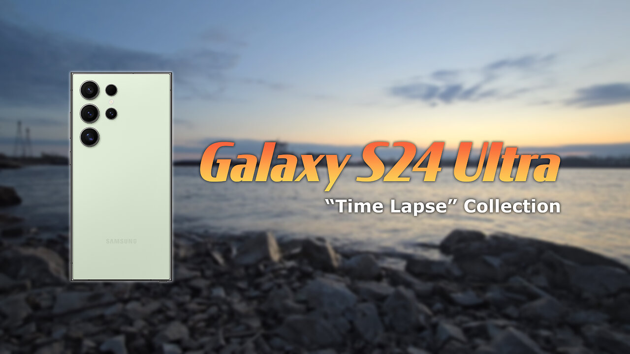 Galaxy S24 Ultra Time Lapse Collection