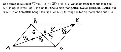 Toán 12: Cho tam giác ABC biết (AB) ⃗ = (4; - 2; - 1), (AC) ⃗= (- 1; - 4; 0) và tọa độ trọng tâm