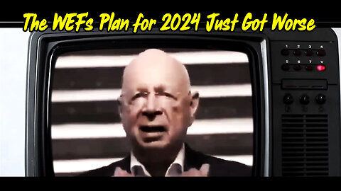 The WEF's Plan for 2024 Just Got Worse... (BE READY)