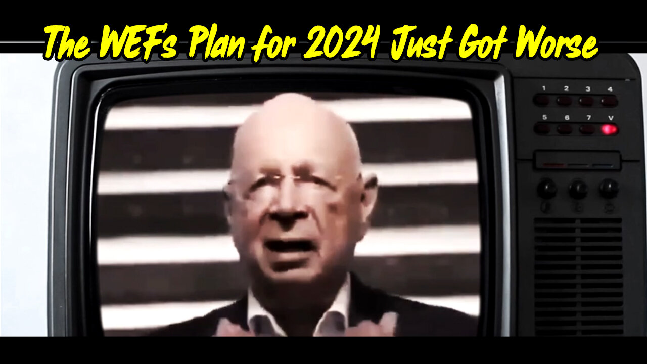 The WEF's Plan for 2024 Just Got Worse... (BE READY)