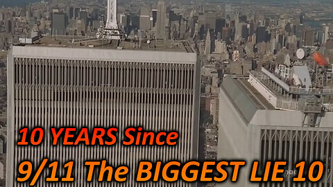 10 YEARS since 9/11 The BIGGEST LIE 10!!!