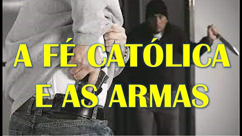 A FÉ CATÓLICA E AS ARMAS