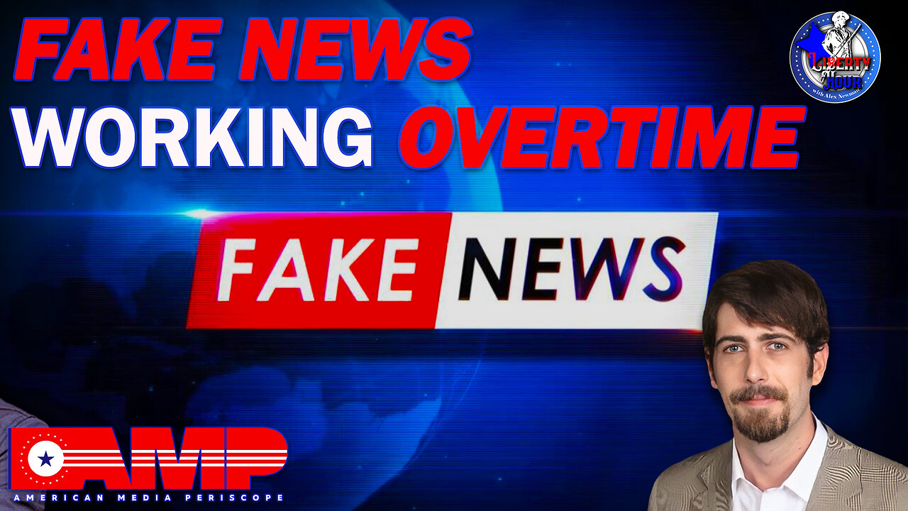 Fake News Working Overtime | Liberty Hour Ep. 8