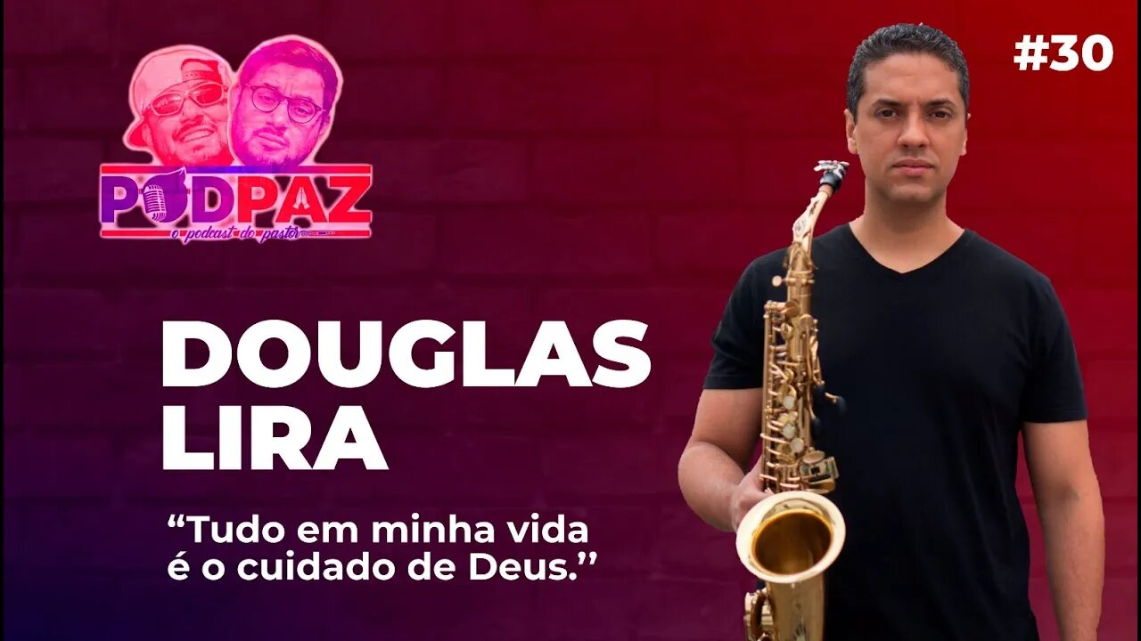 #30 Tudo em minha vida é cuidado de Deus - Douglas Lira - Podpaz #VIVERNOSEUA #VIDANAAMERICA