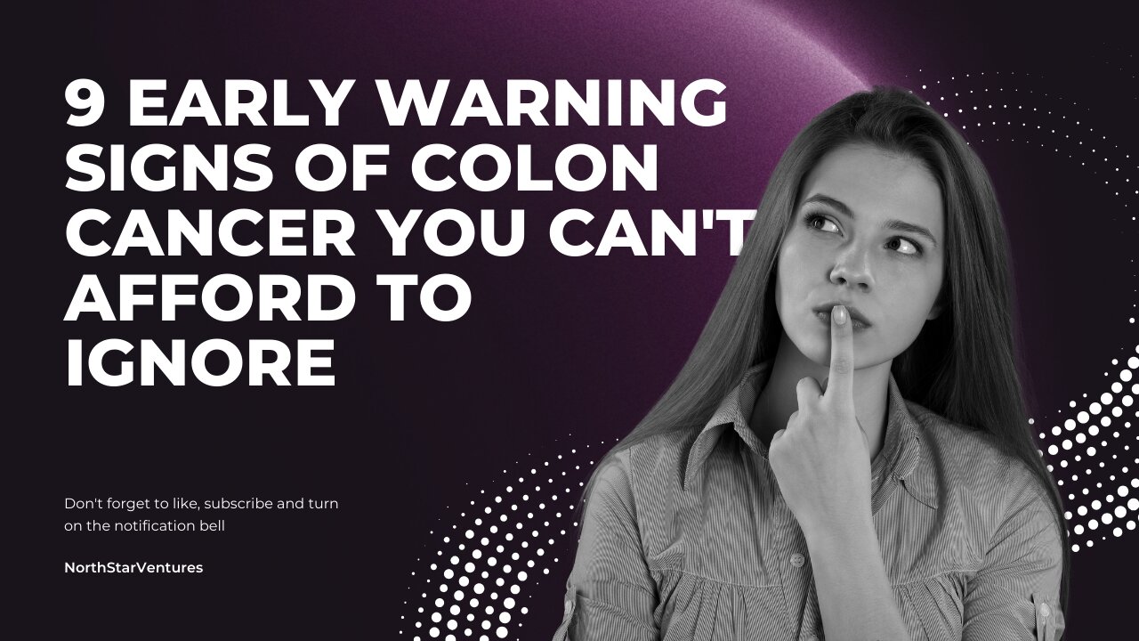 9 Early Warning Signs of Colon Cancer You Can't Afford to Ignore