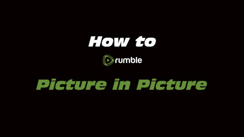 How to Rumble: Picture In Picture