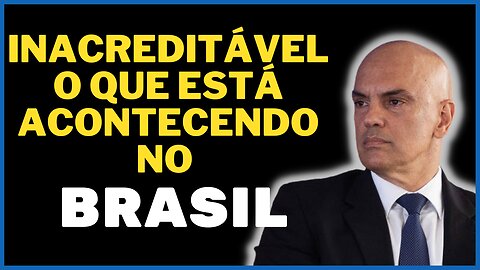 Algo inacreditável está acontecendo no Brasil