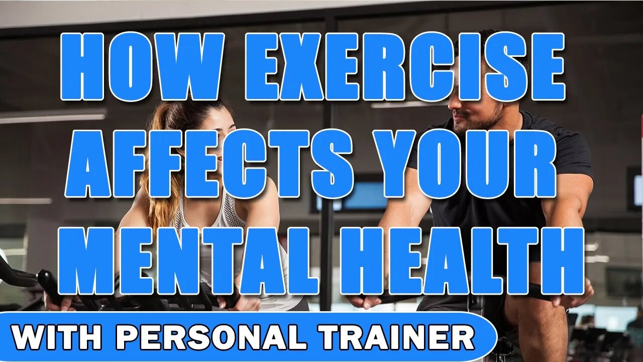 How Exercise Affects Your Mental Health - With Personal Trainer