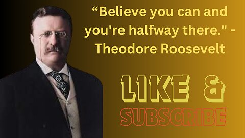 Believe You Can And You're Halfway There. - Theodore Roosevelt|