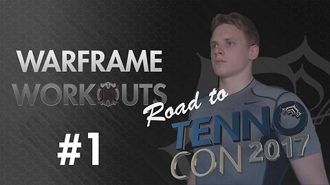 Warframe Workouts - Road To Tennocon #1