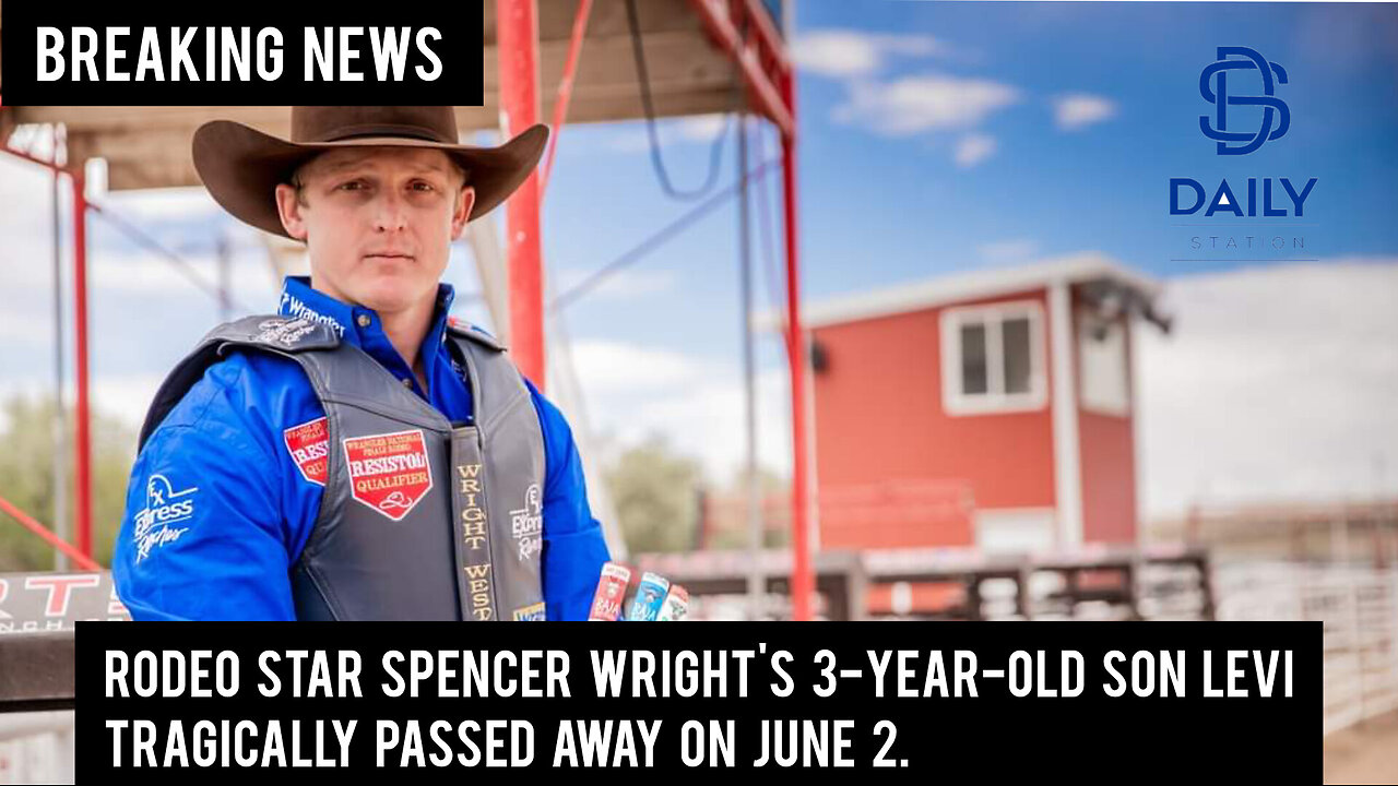 Rodeo star Spencer Wright's 3-year-old son Levi tragically passed away on June 2|breaking|