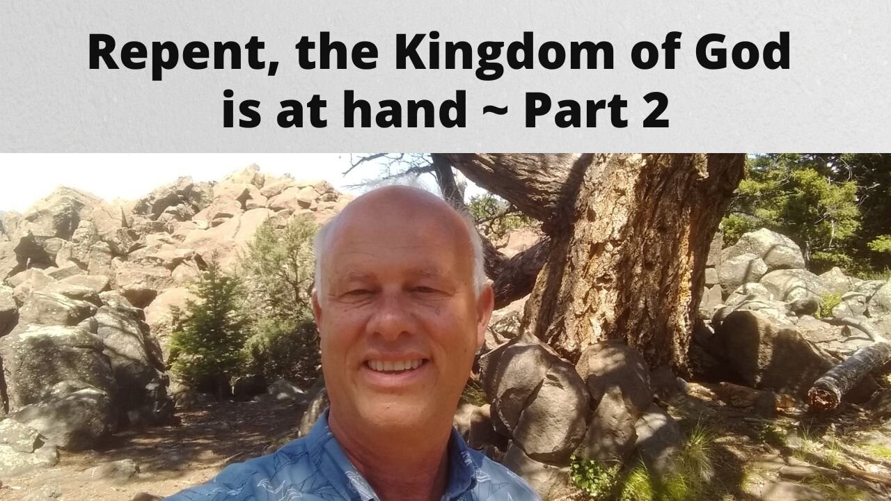 Repent, the Kingdom of God is at Hand ~ Part 2