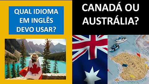 Qual melhor idioma usar nos vídeos em Inglês? Canadá ou Australiano