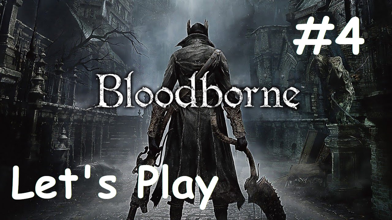 [Blind] Let's Play Bloodborne - Part 4