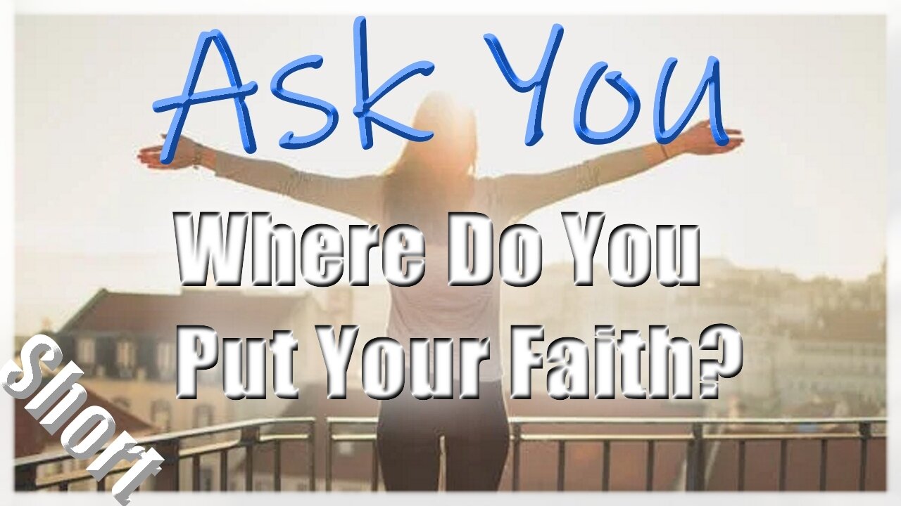 π€πWhere Do You Put Your Faith?ππ - Ask You