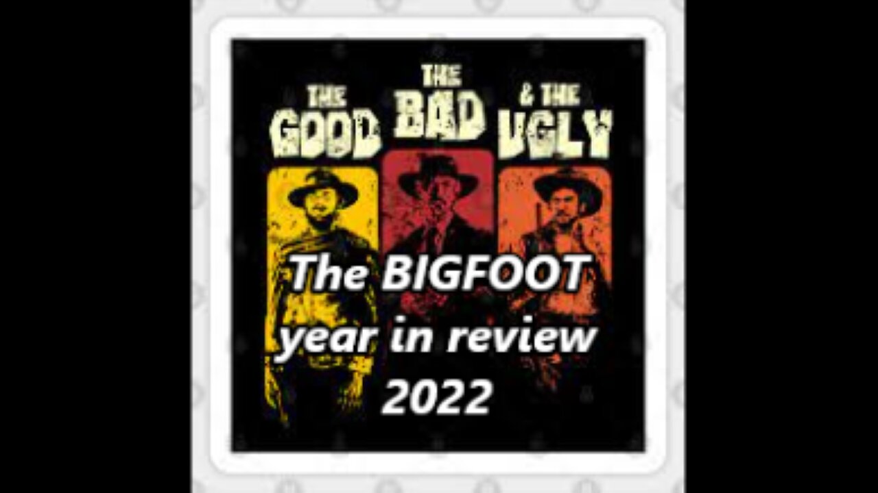 WBR/DukeChat #14 ~ The GOOD, the BAD & the UGLY, BIGFOOT in review 2022/Robin McCray