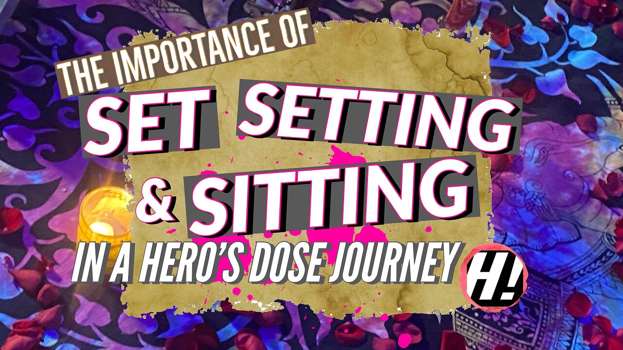 The Importance of Set, Setting and Sitting In A Hero’s Dose Journey