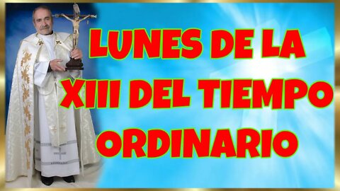 179 LUNES DE LA XIII DEL TIEMPO ORDINARIO 2022. 4K