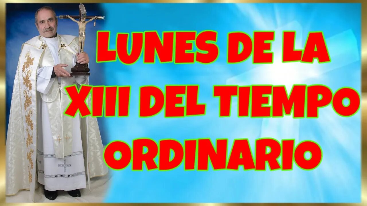 179 LUNES DE LA XIII DEL TIEMPO ORDINARIO 2022. 4K