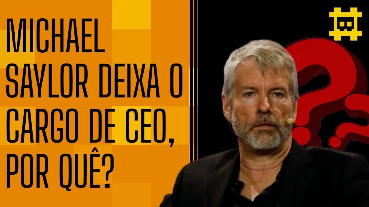 Michael Saylor deixa de ser CEO para tornar-se executivo, isso é sinal de alerta? - [CORTE]