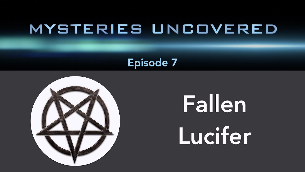 Mysteries Uncovered Ep. 7: Fallen Lucifer