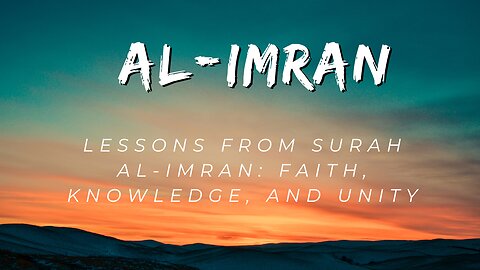 Lessons from Surah Al-Imran: Faith, Knowledge, and Unity